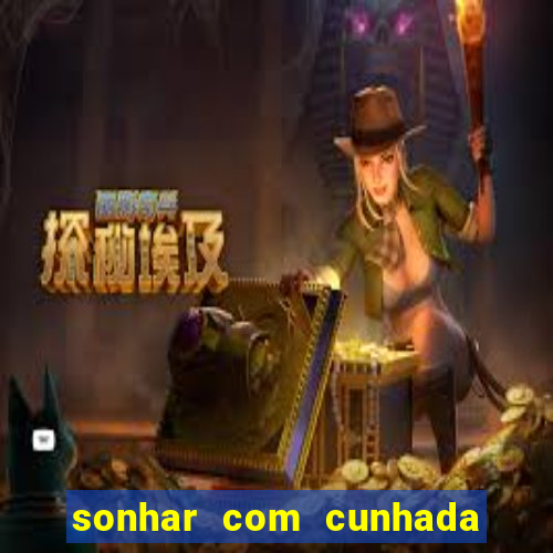 sonhar com cunhada jogo do bicho